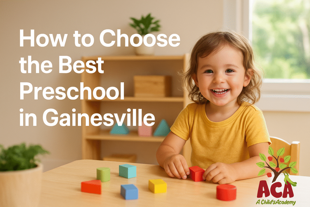 Preschool blog graphic for A Child’s Academy showing a happy preschool-aged child playing with colorful blocks at a classroom table, with the ACA logo and the headline 'How to Choose the Best Preschool in Gainesville'.