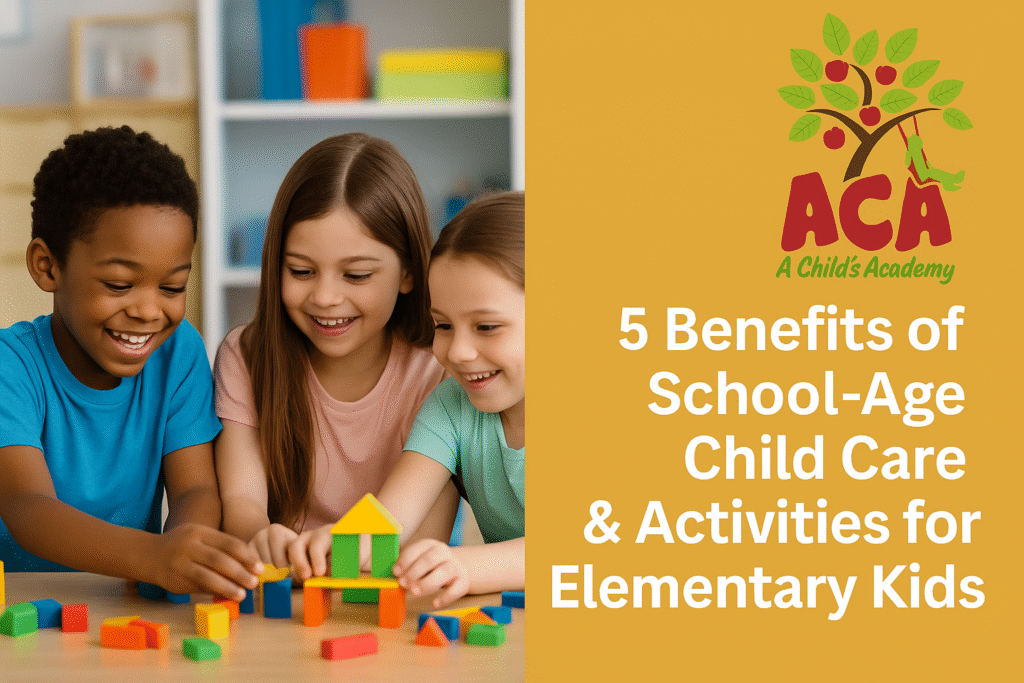 Blog graphic for A Child’s Academy featuring three elementary-age children playing with colorful building blocks, alongside the ACA logo and title '5 Benefits of School-Age Child Care & Activities for Elementary Kids'.