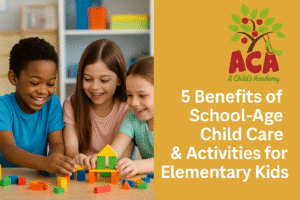Blog graphic for A Child’s Academy featuring three elementary-age children playing with colorful building blocks, alongside the ACA logo and title '5 Benefits of School-Age Child Care & Activities for Elementary Kids'.
